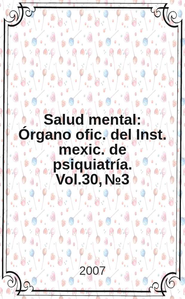 Salud mental : Órgano ofic. del Inst. mexic. de psiquiatría. Vol.30, № 3
