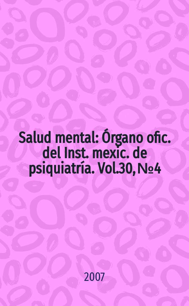 Salud mental : Órgano ofic. del Inst. mexic. de psiquiatría. Vol.30, № 4