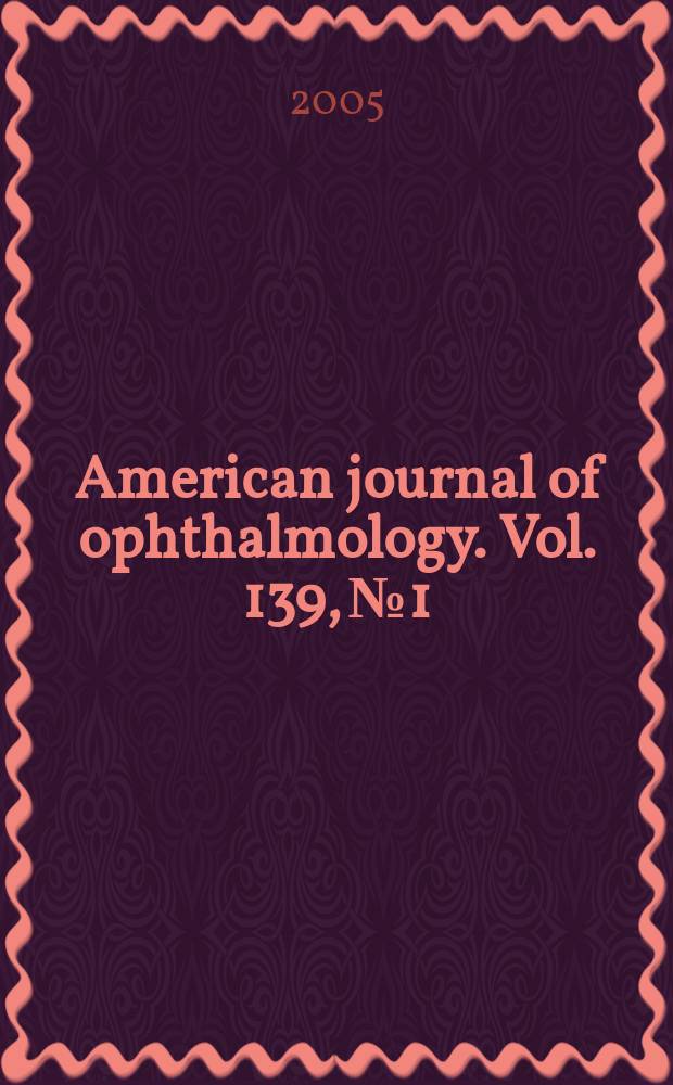 American journal of ophthalmology. Vol. 139, № 1