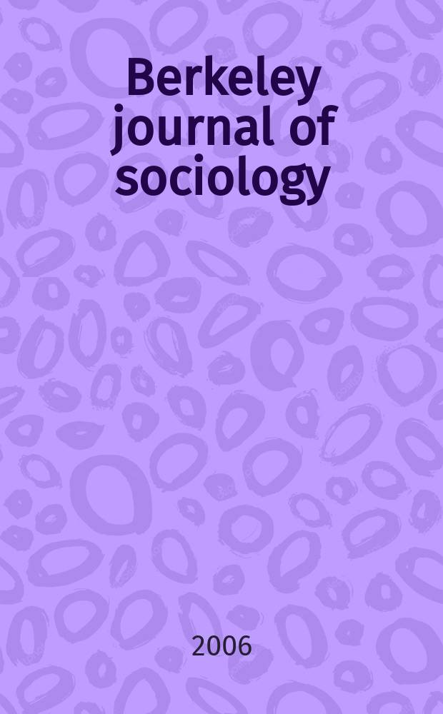 Berkeley journal of sociology : A critical review An annual publ. of the Graduate sociology union of the Dep. of sociology, Univ. of California. Vol.50