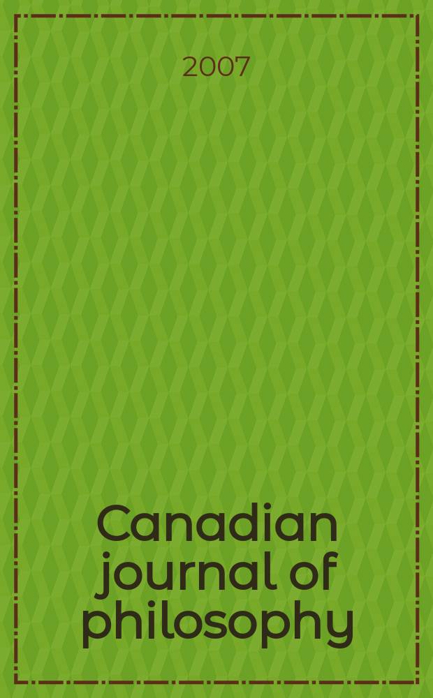 Canadian journal of philosophy : Publ. by the Canadian association for publishing in philosophy. Vol. 37, № 1