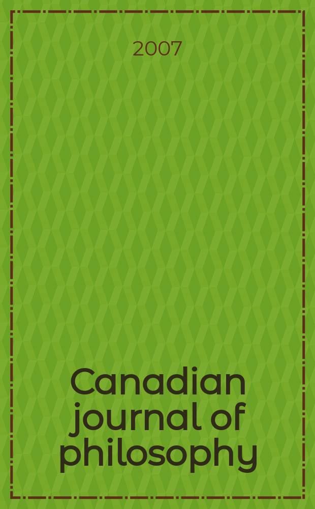 Canadian journal of philosophy : Publ. by the Canadian association for publishing in philosophy. Vol. 37, № 1