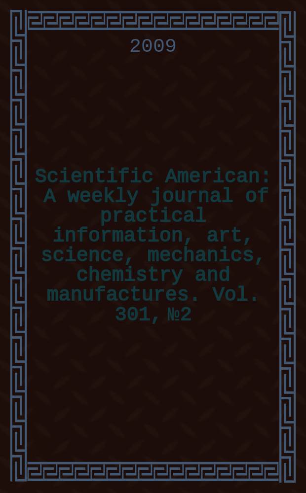 Scientific American : A weekly journal of practical information, art, science, mechanics, chemistry and manufactures. Vol. 301, № 2