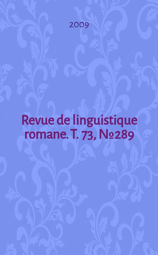 Revue de linguistique romane. T. 73, № 289/290