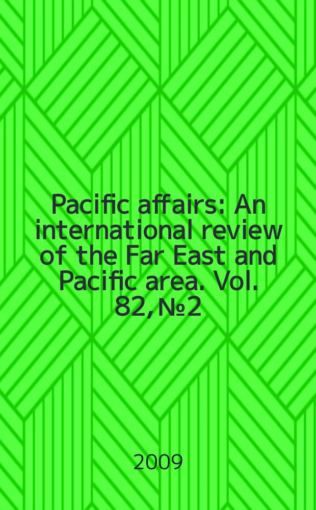 Pacific affairs : An international review of the Far East and Pacific area. Vol. 82, № 2