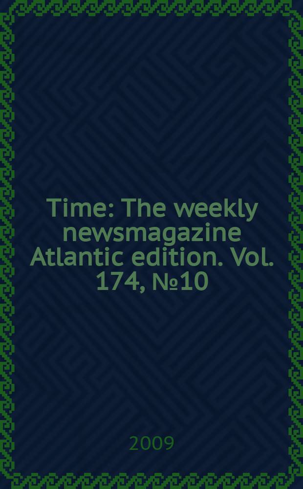 Time : The weekly newsmagazine Atlantic edition. Vol. 174, № 10