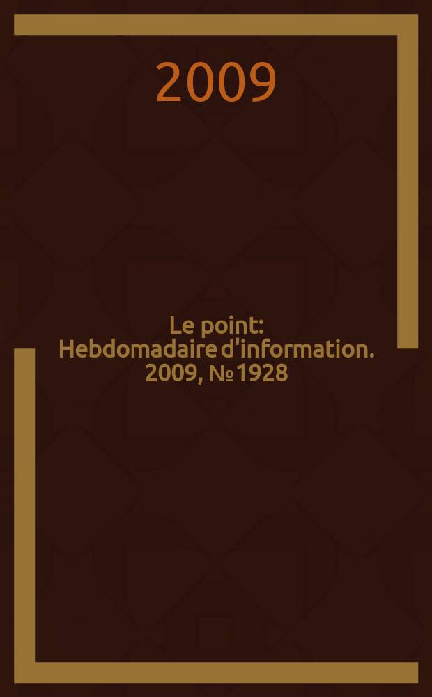 Le point : Hebdomadaire d'information. 2009, № 1928