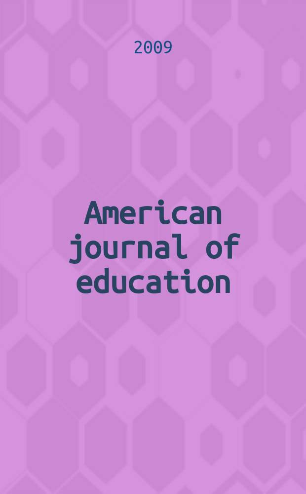 American journal of education : Formerly School review. Vol. 115, № 4 : Mapping educational opportunity = Картография возможностей получения образования