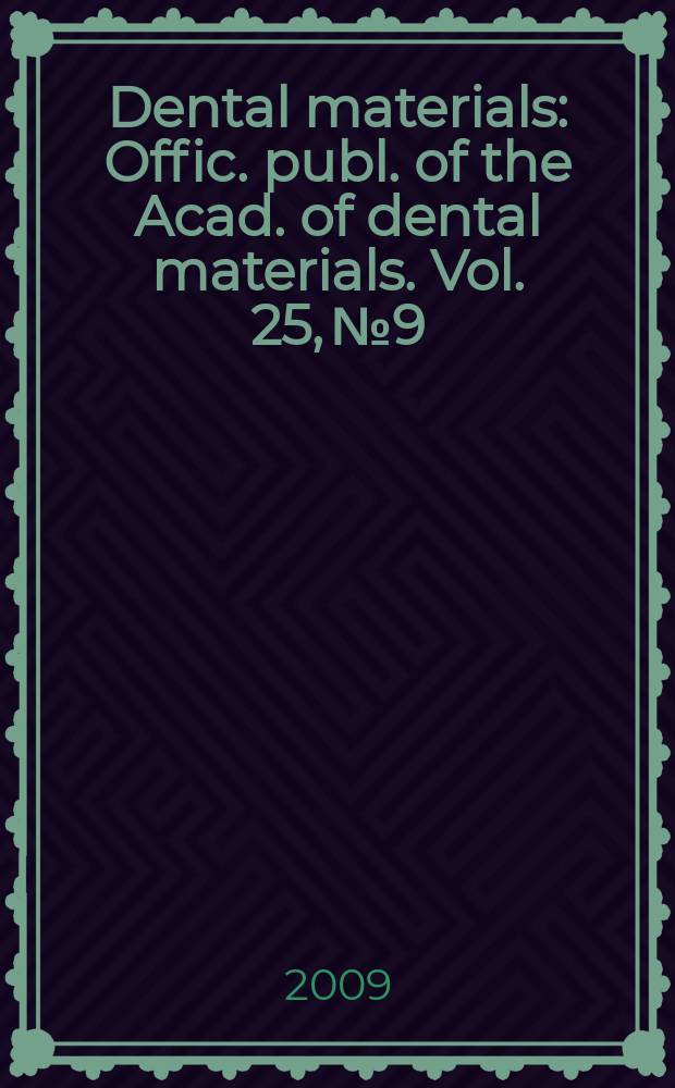 Dental materials : Offic. publ. of the Acad. of dental materials. Vol. 25, № 9