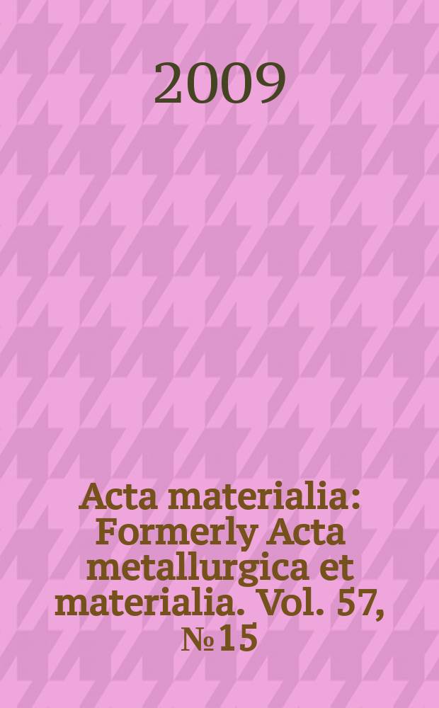 Acta materialia : Formerly Acta metallurgica et materialia. Vol. 57, № 15