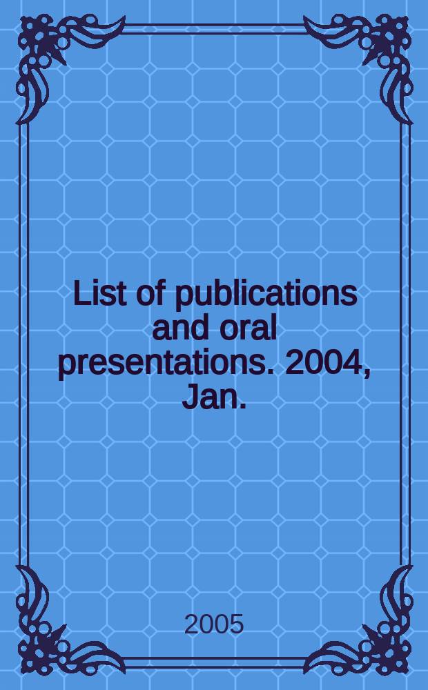 List of publications and oral presentations. 2004, Jan./Dec.