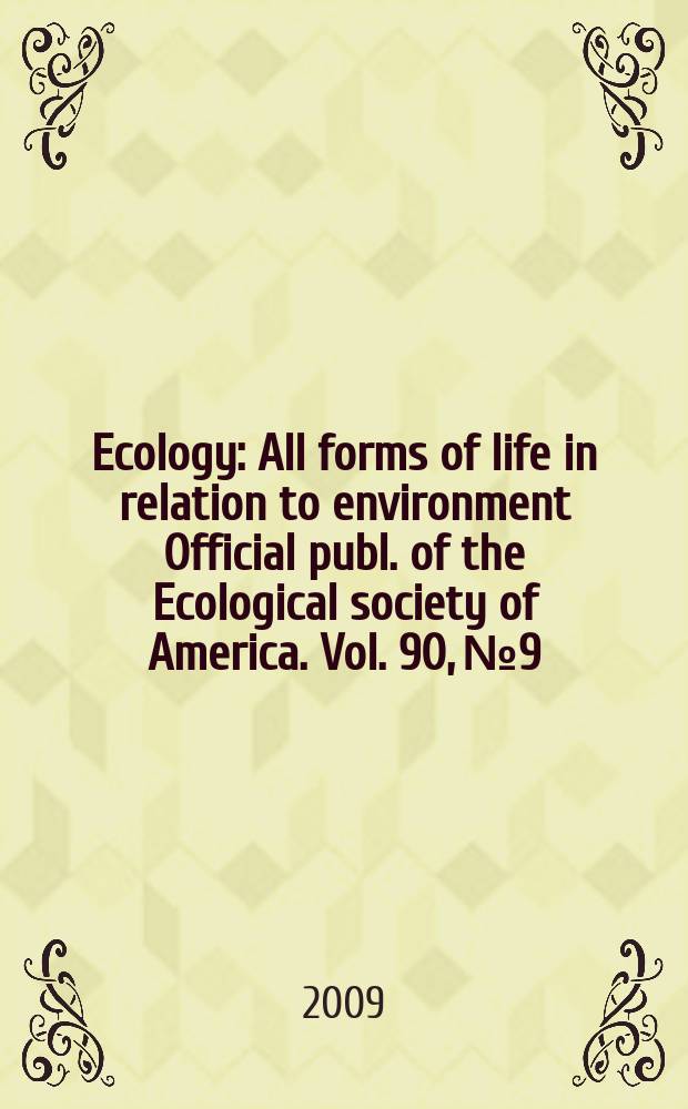Ecology : All forms of life in relation to environment Official publ. of the Ecological society of America. Vol. 90, № 9