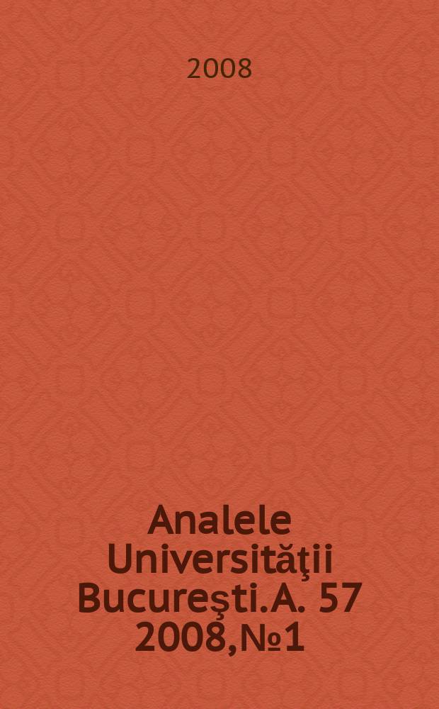 Analele Universităţii Bucureşti. A. 57 2008, № 1