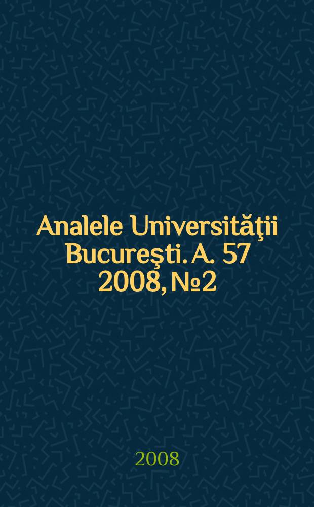 Analele Universităţii Bucureşti. A. 57 2008, № 2