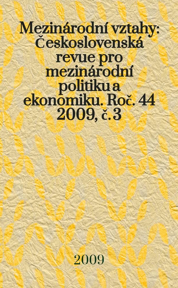 Mezinárodní vztahy : Československá revue pro mezinárodní politiku a ekonomiku. Roč. 44 2009, č. 3