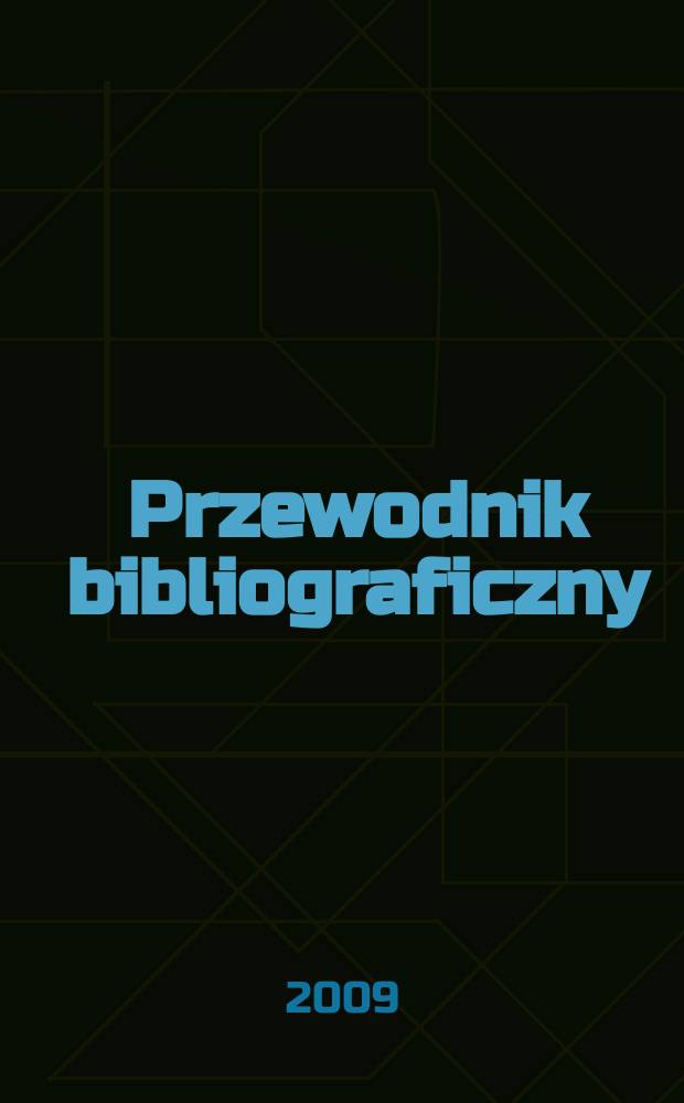 Przewodnik bibliograficzny : Urzędowy wykaz druków wyd. w Rzeczypospolitej Polskiej i poloniców zagranicznych, opracowany w Bibliotece narodowej. [Ser. 2], r. 65(77) 2009, № 32