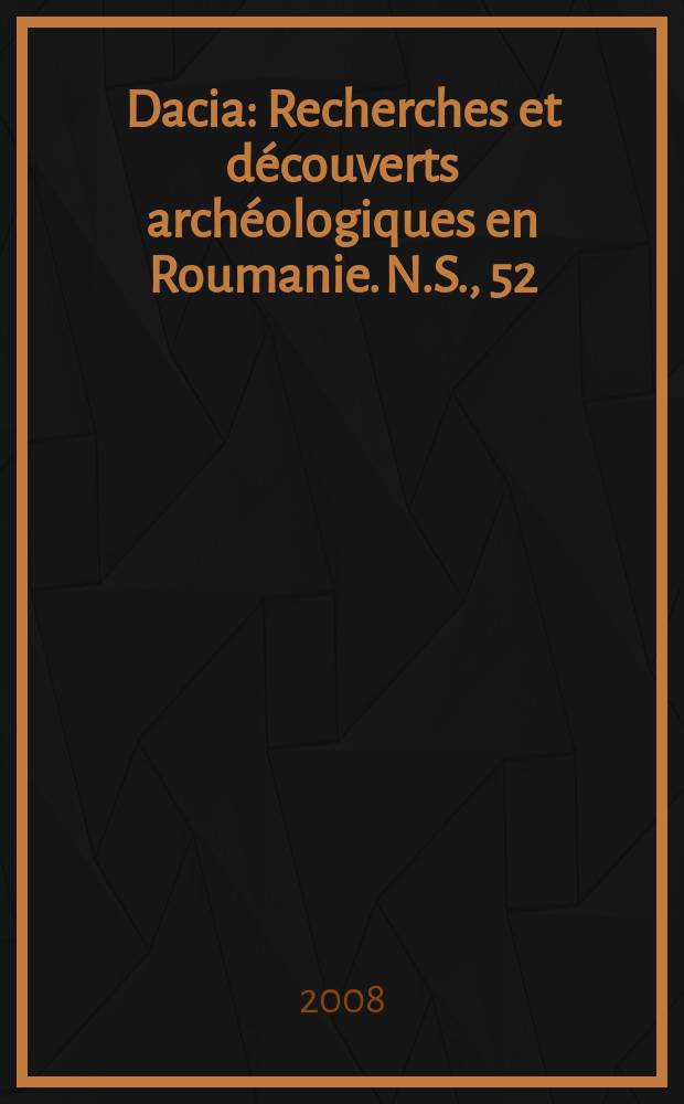 Dacia : Recherches et découverts archéologiques en Roumanie. N.S., 52
