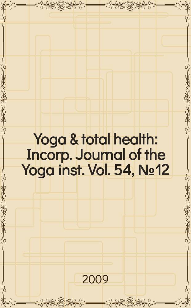 Yoga & total health : Incorp. Journal of the Yoga inst. Vol. 54, № 12