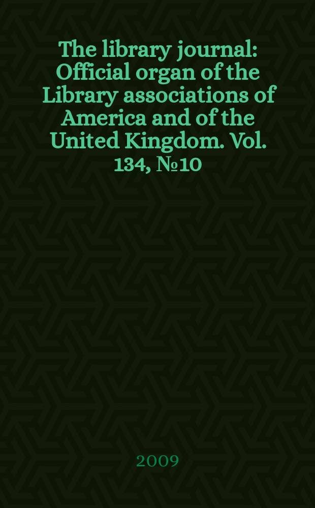 The library journal : Official organ of the Library associations of America and of the United Kingdom. Vol. 134, № 10