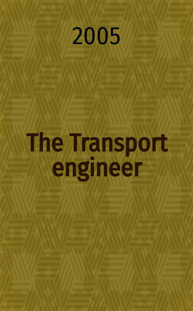 The Transport engineer : The journal of the Inst. of road transport engineers. 2005, May