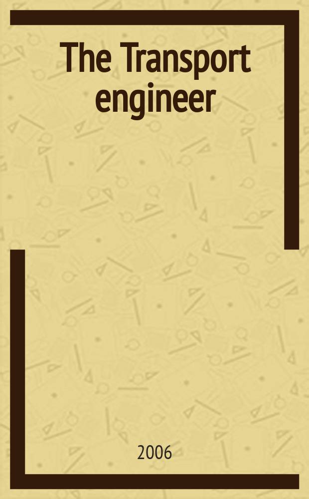 The Transport engineer : The journal of the Inst. of road transport engineers. 2006, May