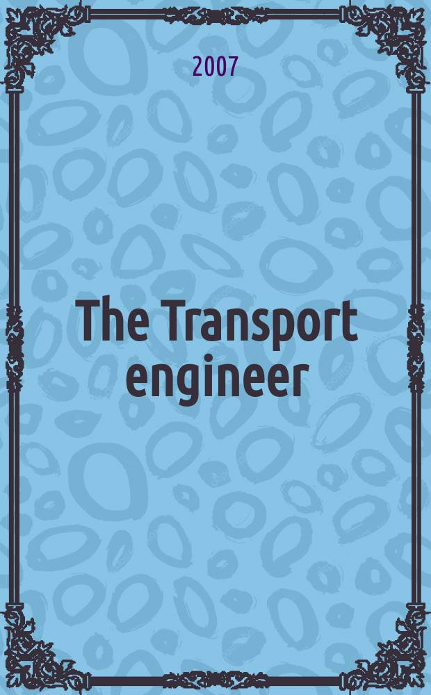The Transport engineer : The journal of the Inst. of road transport engineers. 2007, Jule
