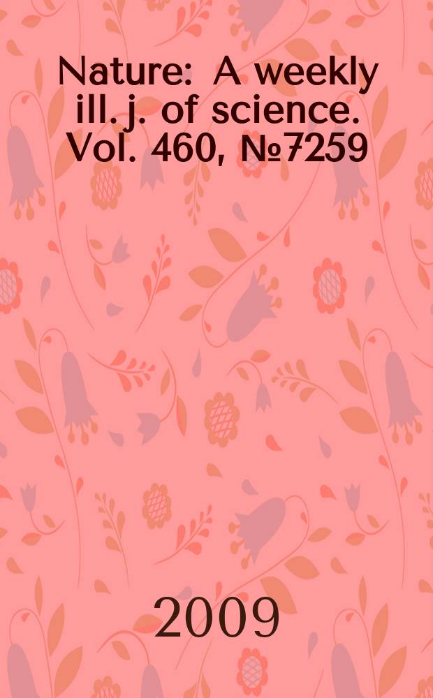 Nature : A weekly ill. j. of science. Vol. 460, № 7259