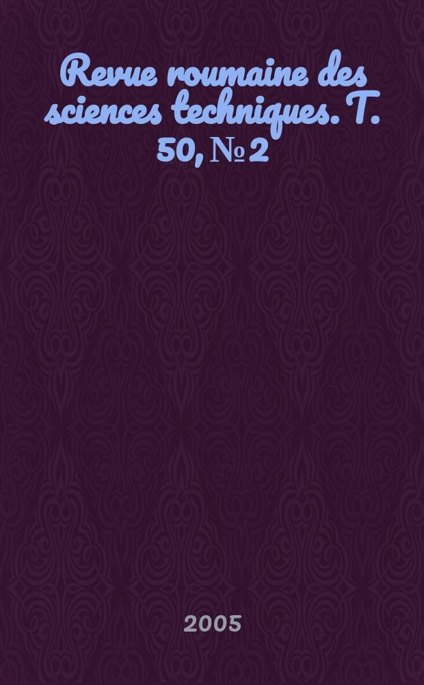 Revue roumaine des sciences techniques. T. 50, № 2