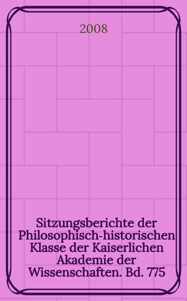 Sitzungsberichte der Philosophisch-historischen Klasse der Kaiserlichen Akademie der Wissenschaften. Bd. 775 : Glaubensgewissheit und Wahrheit in religiöser Tradition = Вероисповедание и правда религиозной традиции