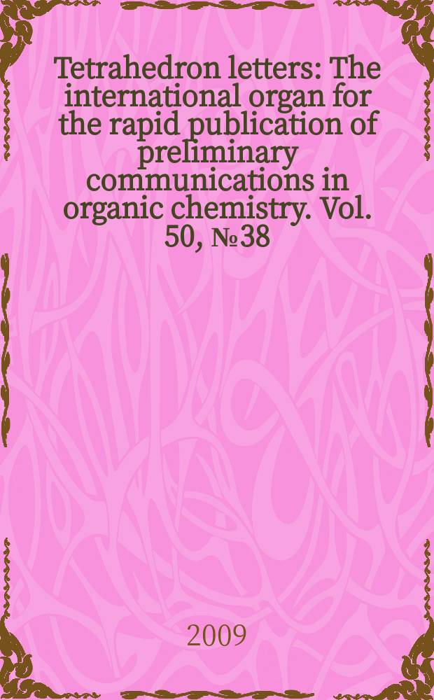 Tetrahedron letters : The international organ for the rapid publication of preliminary communications in organic chemistry. Vol. 50, № 38