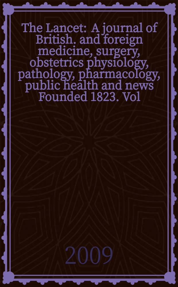 The Lancet : A journal of British. and foreign medicine, surgery, obstetrics physiology, pathology, pharmacology , public health and news Founded 1823. Vol. 374, № 9691