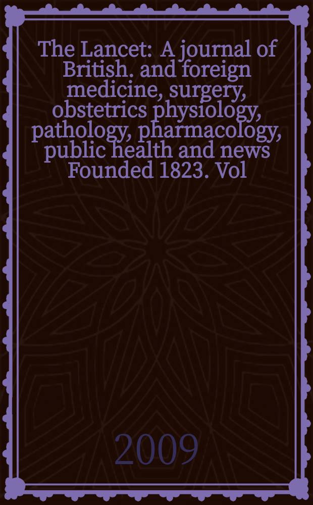 The Lancet : A journal of British. and foreign medicine, surgery, obstetrics physiology, pathology, pharmacology , public health and news Founded 1823. Vol. 374, № 9691