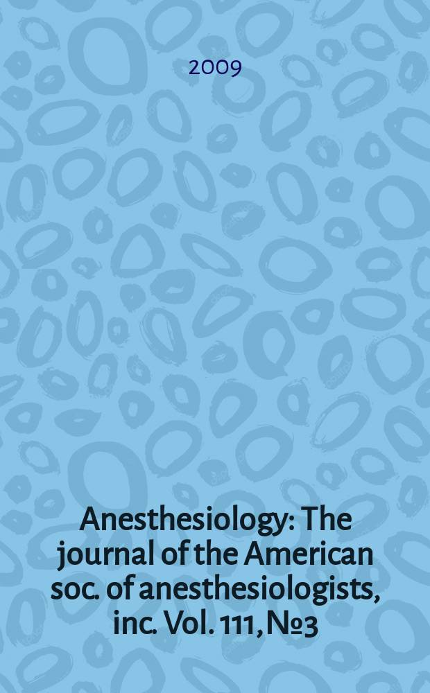Anesthesiology : The journal of the American soc. of anesthesiologists, inc. Vol. 111, № 3