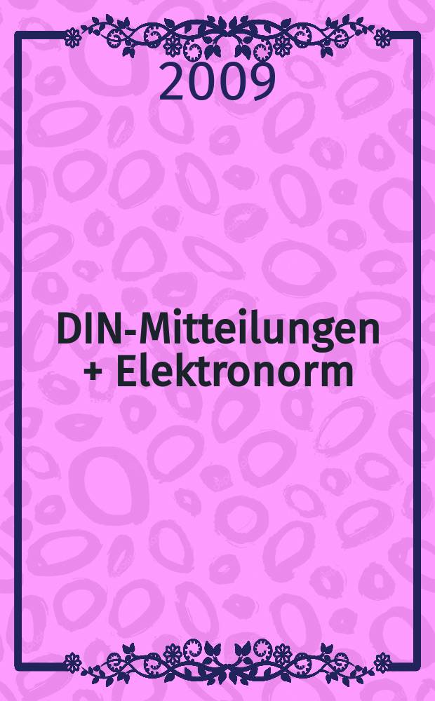 DIN-Mitteilungen + Elektronorm : Zentralorgan der deutschen Normung. Jg. 88 2009, H. 9