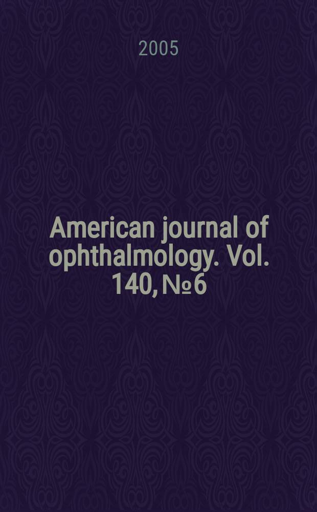 American journal of ophthalmology. Vol. 140, № 6