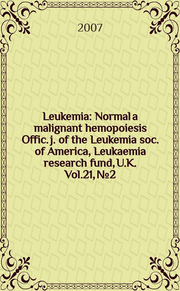 Leukemia : Normal a malignant hemopoiesis Offic. j. of the Leukemia soc. of America, Leukaemia research fund, U.K. Vol.21, № 2