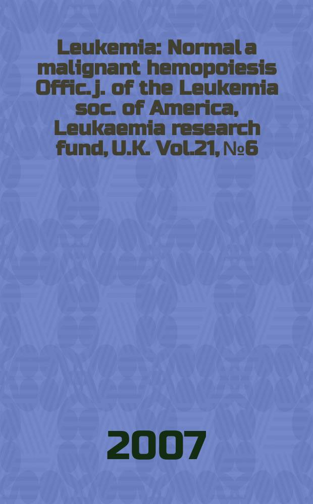 Leukemia : Normal a malignant hemopoiesis Offic. j. of the Leukemia soc. of America, Leukaemia research fund, U.K. Vol.21, № 6