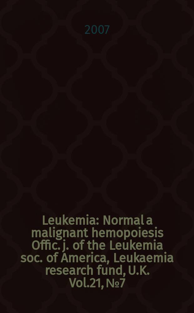 Leukemia : Normal a malignant hemopoiesis Offic. j. of the Leukemia soc. of America, Leukaemia research fund, U.K. Vol.21, № 7