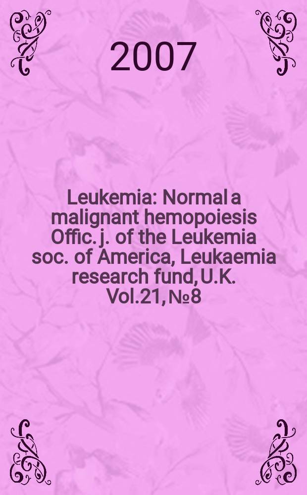 Leukemia : Normal a malignant hemopoiesis Offic. j. of the Leukemia soc. of America, Leukaemia research fund, U.K. Vol.21, № 8