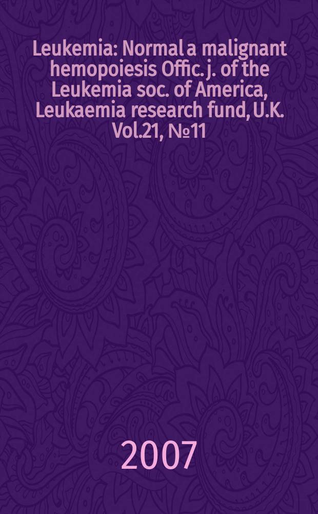 Leukemia : Normal a malignant hemopoiesis Offic. j. of the Leukemia soc. of America, Leukaemia research fund, U.K. Vol.21, № 11