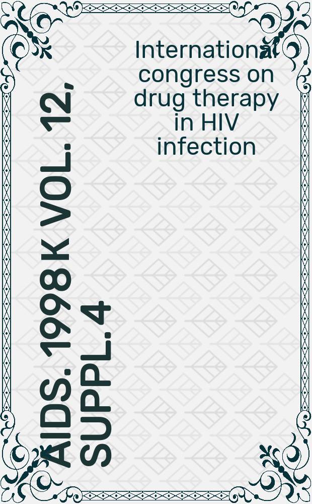 AIDS. 1998 к vol. 12, suppl. 4 : International congress on drug therapy in HIV infection (4; 1998; Glasgow)