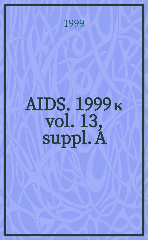 AIDS. 1999 к vol. 13, suppl. A : 1999. A year in review
