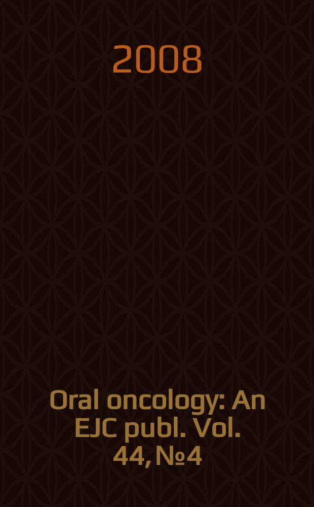 Oral oncology : An EJC publ. Vol. 44, № 4