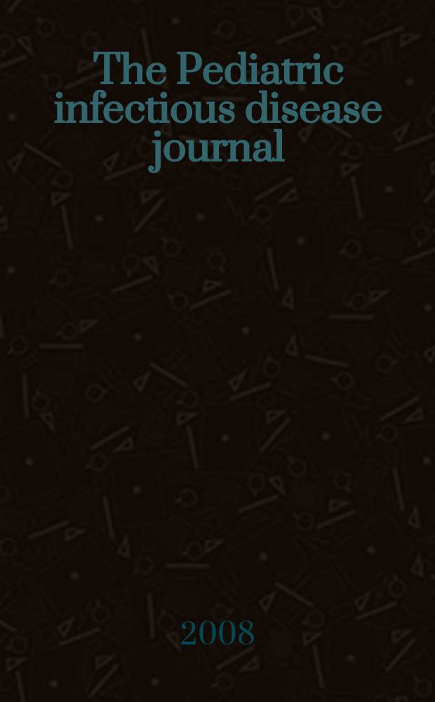 The Pediatric infectious disease journal : A journal for clinicians. Vol. 27, № 7