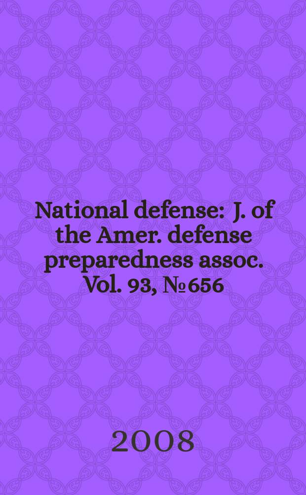National defense : J. of the Amer. defense preparedness assoc. Vol. 93, № 656
