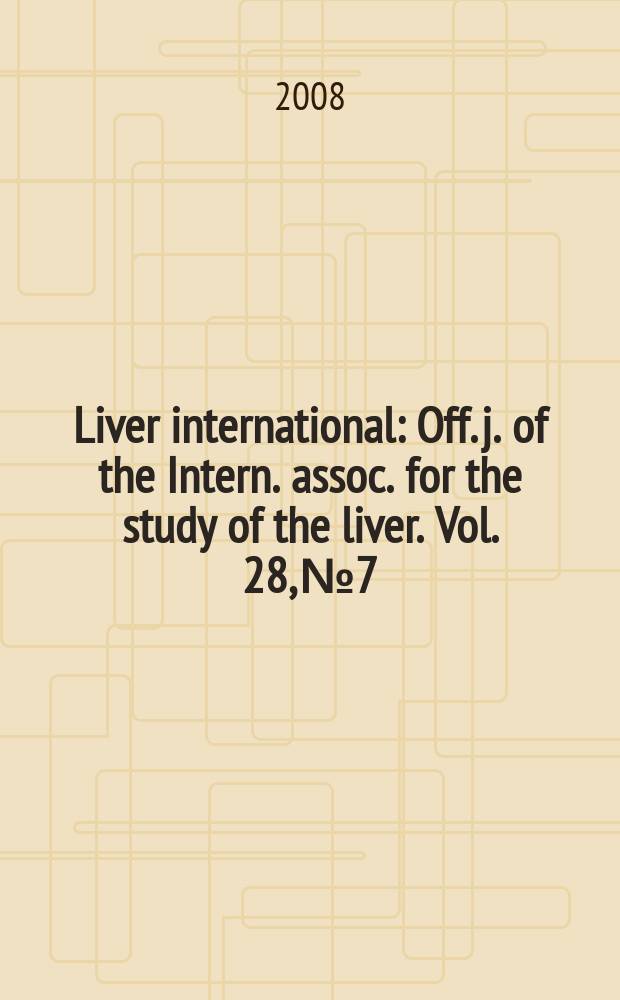 Liver international : Off. j. of the Intern. assoc. for the study of the liver. Vol. 28, № 7