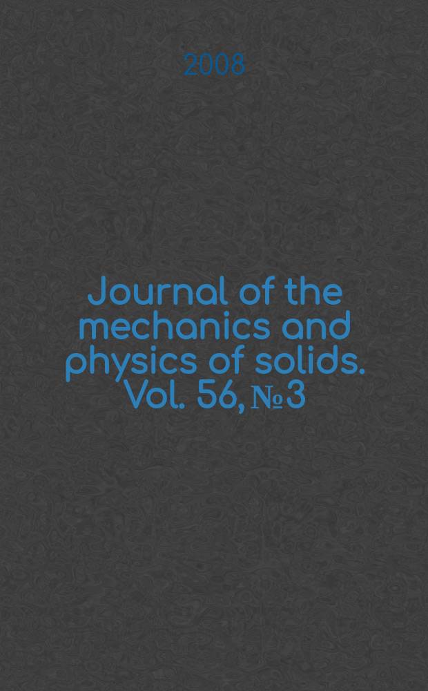 Journal of the mechanics and physics of solids. Vol. 56, № 3