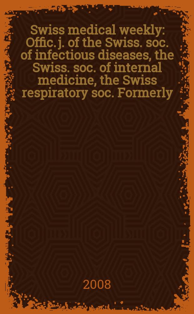 Swiss medical weekly : Offic. j. of the Swiss. soc. of infectious diseases, the Swiss. soc. of internal medicine, the Swiss respiratory soc. Formerly: Schweiz. med. Wochenschr. Vol.138, №27/28