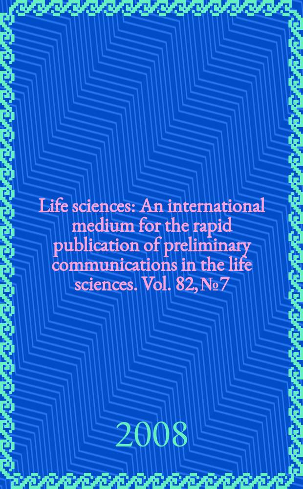 Life sciences : An international medium for the rapid publication of preliminary communications in the life sciences. Vol. 82, № 7/8