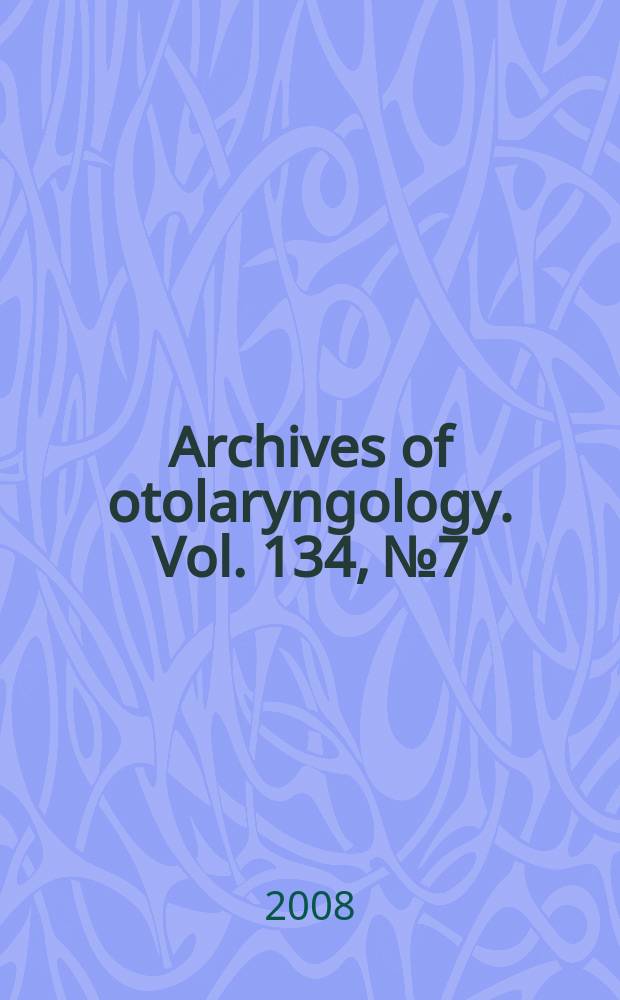 Archives of otolaryngology. Vol. 134, № 7
